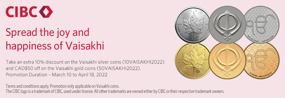 Spread the joy and happiness of Vaisakhi. Take an extra 10% discount on the Vaisakhi silver coins (10VAISAKHI2022) and CAD$50 off on the Vaisakhi gold coins (50VAISAKHI2022). Promotion Duration March 10 to April 18, 2022.